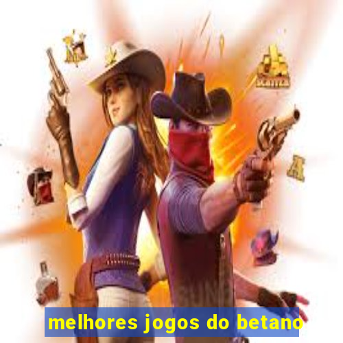 melhores jogos do betano