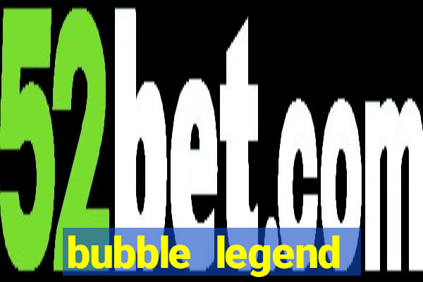 bubble legend ganhar dinheiro acesso antecipado