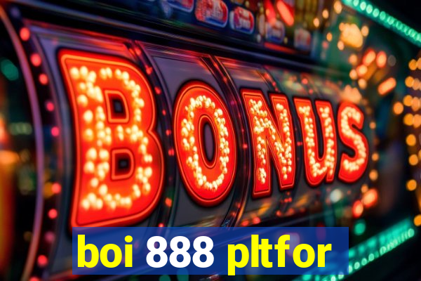 boi 888 pltfor