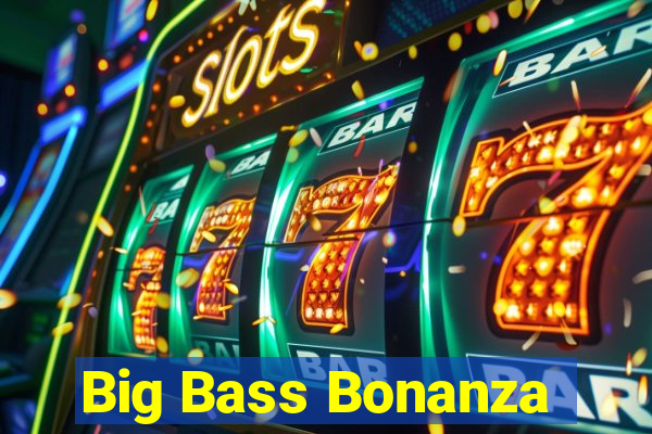 Big Bass Bonanza