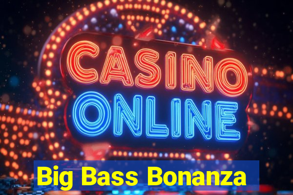 Big Bass Bonanza