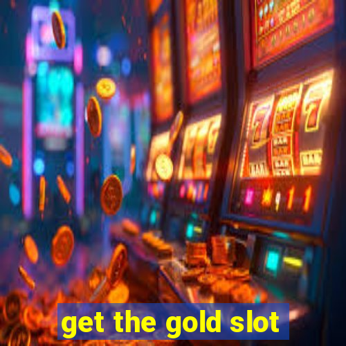 get the gold slot