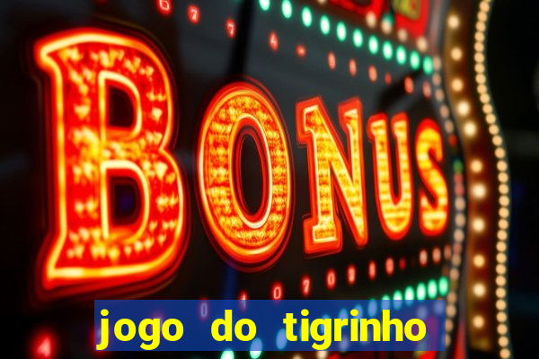 jogo do tigrinho rodadas gr谩tis