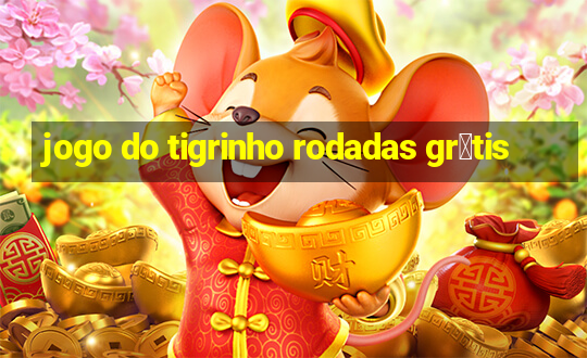 jogo do tigrinho rodadas gr谩tis