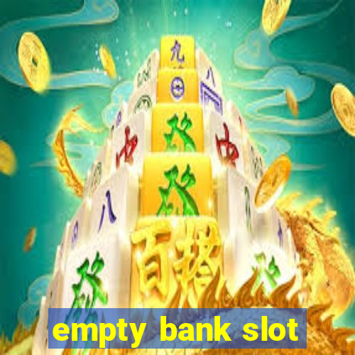 empty bank slot