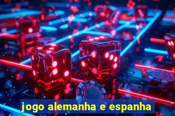 jogo alemanha e espanha