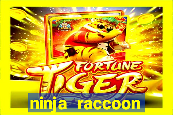 ninja raccoon frenzy slot