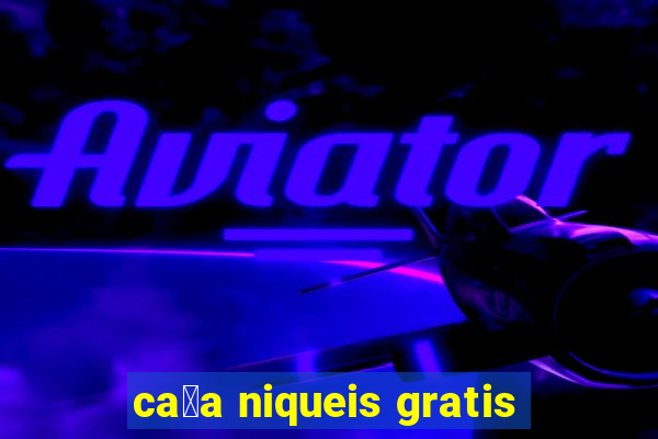 ca莽a niqueis gratis