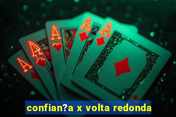 confian?a x volta redonda