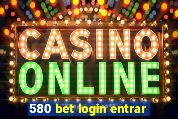 580 bet login entrar