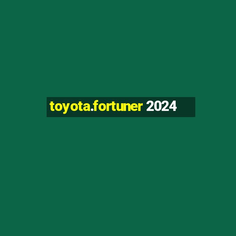 toyota.fortuner 2024