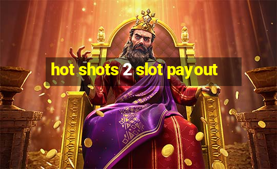 hot shots 2 slot payout