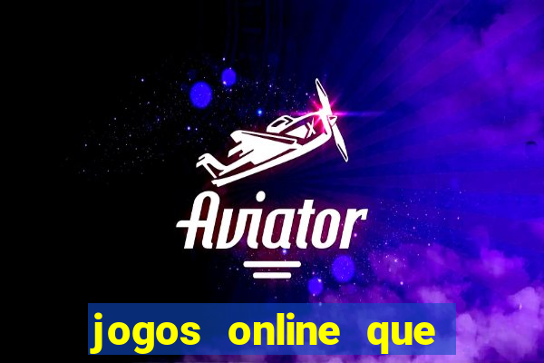 jogos online que d?o dinheiro