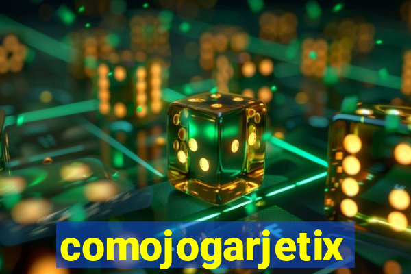 comojogarjetix