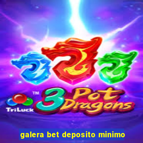 galera bet deposito minimo