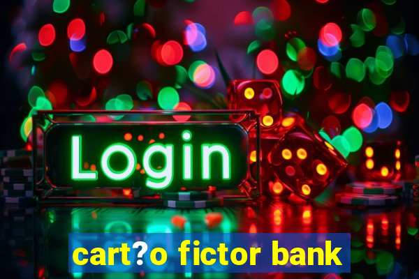 cart?o fictor bank