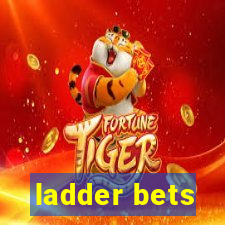 ladder bets