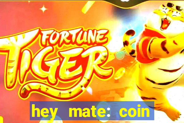 hey mate: coin jackpot game