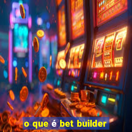 o que é bet builder