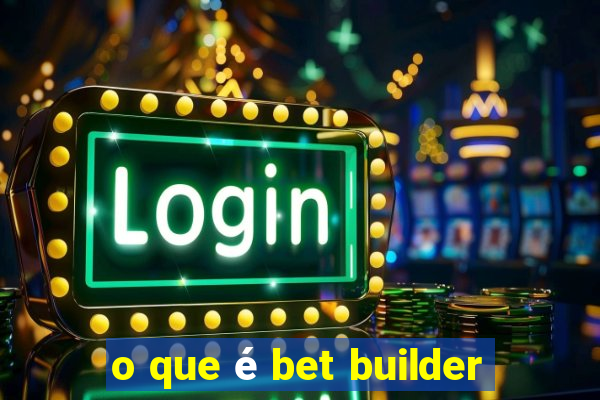 o que é bet builder