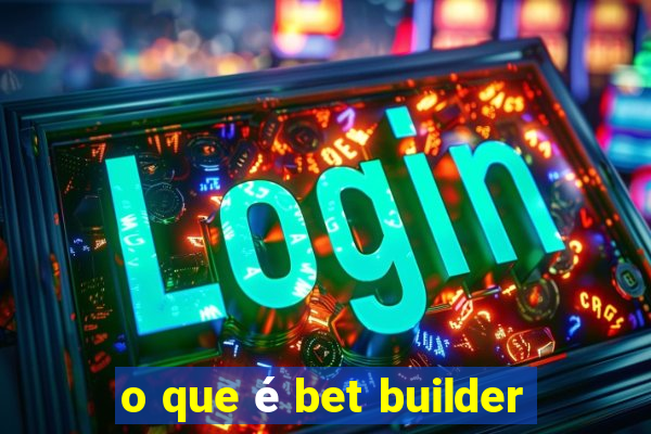 o que é bet builder