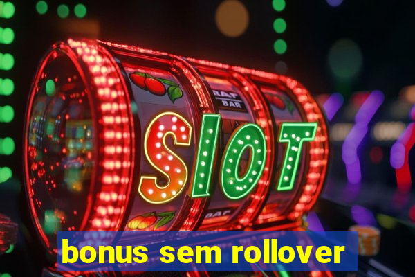 bonus sem rollover