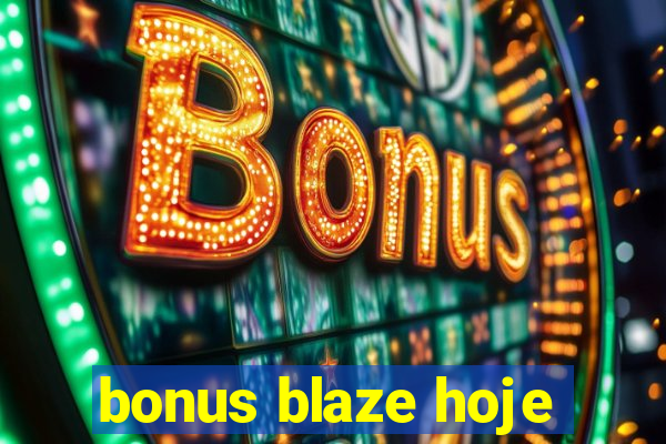 bonus blaze hoje