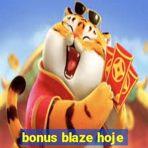 bonus blaze hoje