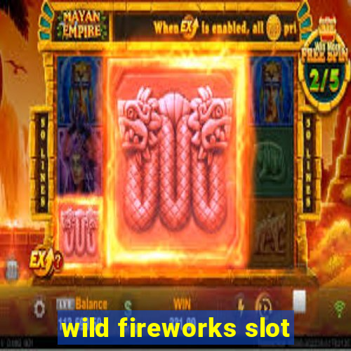 wild fireworks slot