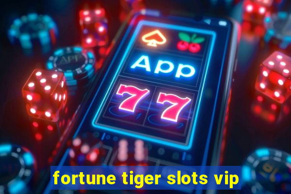 fortune tiger slots vip