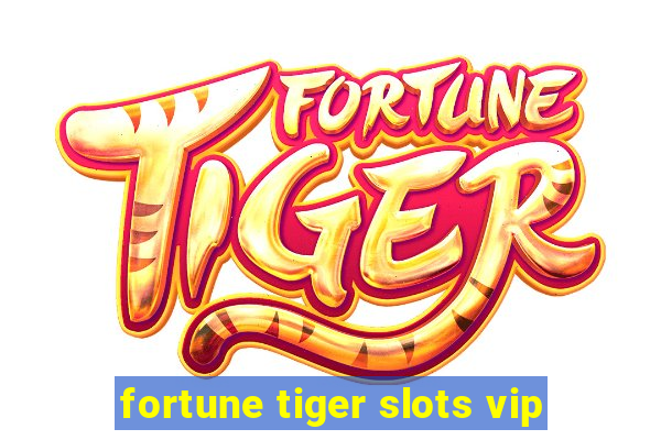 fortune tiger slots vip