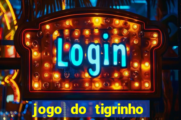 jogo do tigrinho oficial 茅 confi谩vel