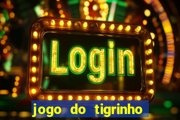 jogo do tigrinho oficial 茅 confi谩vel