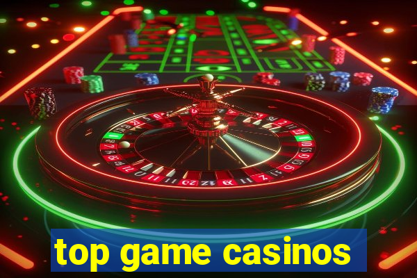 top game casinos