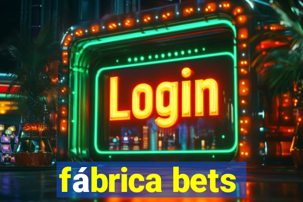 fábrica bets