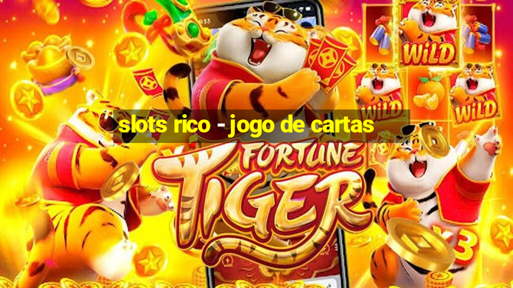 slots rico - jogo de cartas