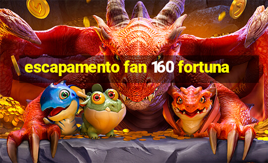 escapamento fan 160 fortuna