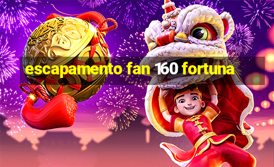 escapamento fan 160 fortuna