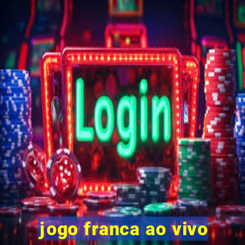 jogo franca ao vivo