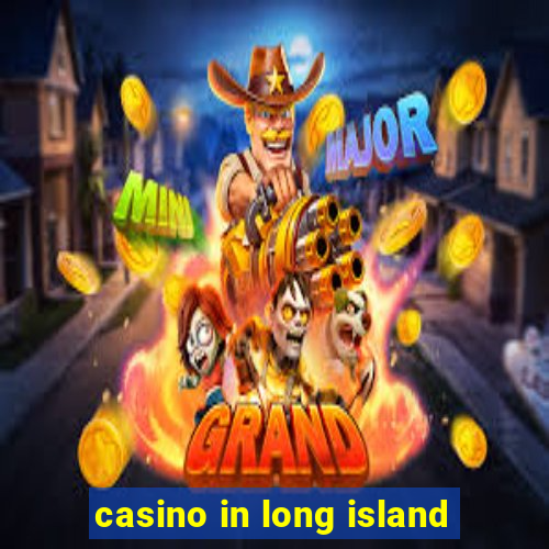 casino in long island