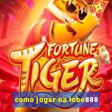 como jogar na lobo888