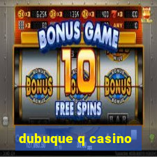 dubuque q casino