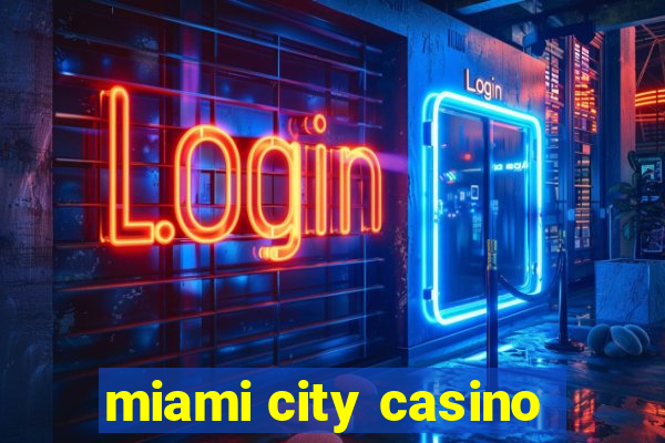 miami city casino