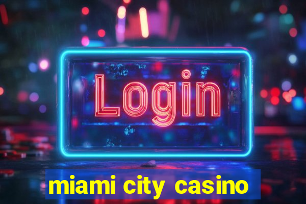 miami city casino