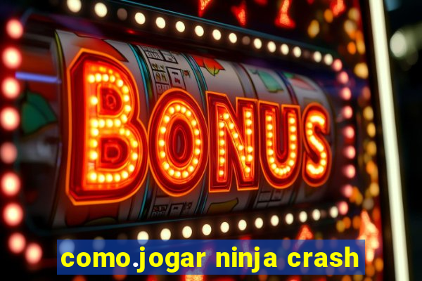 como.jogar ninja crash