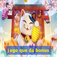 jogo que da bonus