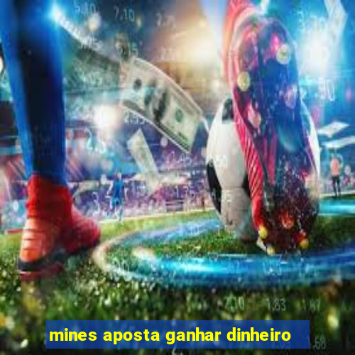 mines aposta ganhar dinheiro