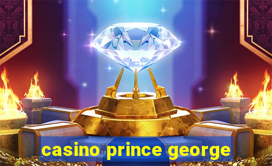 casino prince george