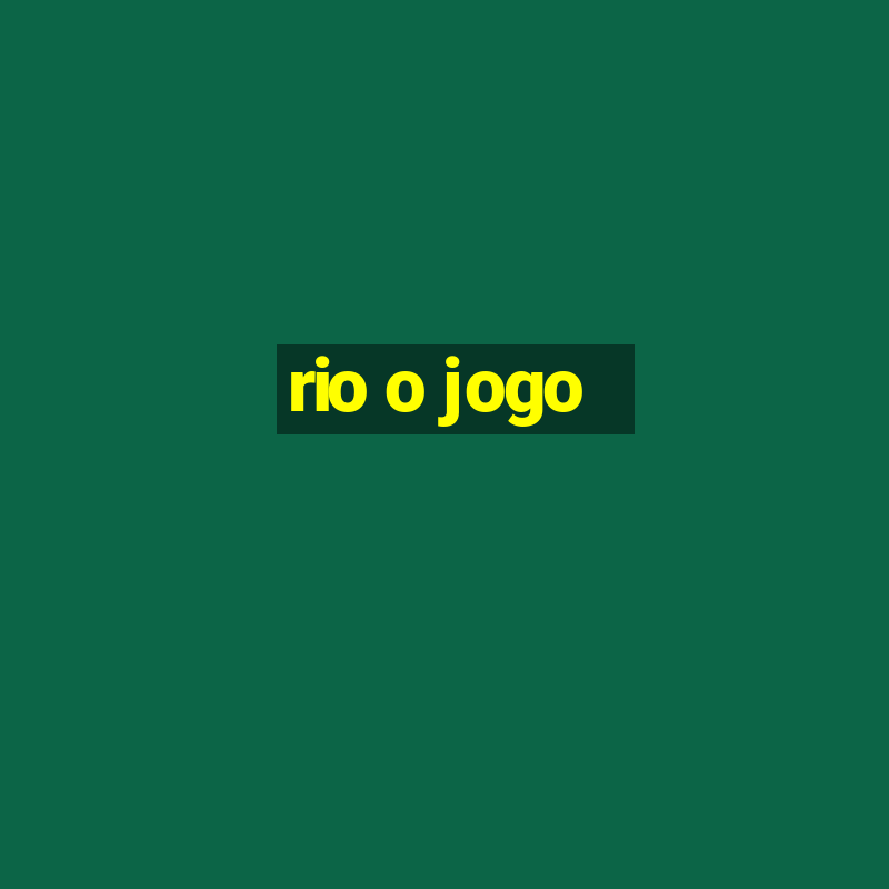 rio o jogo