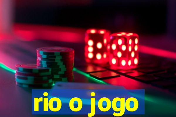 rio o jogo